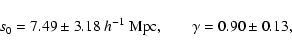 \begin{displaymath}%
s_0=7.49 \pm 3.18\ h^{-1}~{\rm Mpc,} \qquad \gamma=0.90 \pm 0.13,
\end{displaymath}
