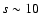 $s\sim
10$