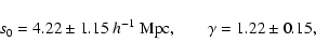 \begin{displaymath}%
s_0=4.22 \pm 1.15\ h^{-1}~{\rm Mpc,} \qquad \gamma=1.22 \pm 0.15,
\end{displaymath}