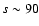 $s\sim 90$