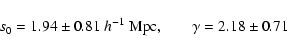 \begin{displaymath}%
s_0=1.94\pm0.81\ h^{-1}~{\rm Mpc,} \qquad \gamma=2.18\pm0.71
\end{displaymath}