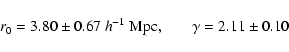 \begin{displaymath}%
r_0= 3.80\pm0.67\ h^{-1}~{\rm Mpc,} \qquad \gamma=2.11\pm0.10
\end{displaymath}