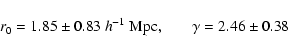 \begin{displaymath}%
r_0= 1.85\pm0.83\ h^{-1}~{\rm Mpc,} \qquad \gamma=2.46\pm0.38
\end{displaymath}