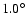 $1.0^{\circ}$