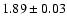 $1.89\pm0.03$