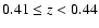 $0.41\leq z<0.44$