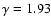 $\gamma=1.93$
