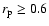 $r_{\rm p}\ge0.6$