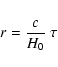 \begin{eqnarray*}r = {c \over H_0}\ \tau
\end{eqnarray*}