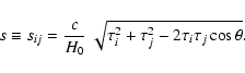\begin{displaymath}%
s \equiv s_{ij} =
{c\over H_0}\ \sqrt{\tau_i^2 + \tau_j^2 - 2\tau_i\tau_j\cos\theta}.
\end{displaymath}