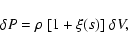 \begin{displaymath}%
\delta P = \rho\ [ 1+\xi(s) ]\ \delta V,
\end{displaymath}
