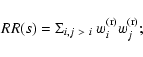 \begin{displaymath}%
RR(s)=\Sigma_{i,j~>~i}\ w_i^{\rm (r)} w_j^{\rm (r)};
\end{displaymath}