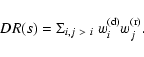 \begin{displaymath}%
DR(s)=\Sigma_{i,j~>~i}\ w_i^{\rm (d)} w_j^{\rm (r)}.
\end{displaymath}