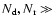 $N_{\rm d},N_{\rm r} \gg$