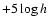 $+5\log h$