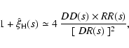 \begin{displaymath}%
1+\hat{\xi}_{\rm H}(s)\simeq 4\ {DD(s) \times RR(s) \over [\ DR(s)\ ]^2},
\end{displaymath}