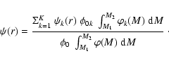 \begin{displaymath}%
\psi(r)={\Sigma_{k=1}^{K}\ \psi_k(r)\;\phi_{0k}\;\int_{M_1}...
... d}M \over
\phi_0\;\int_{M_1}^{M_2}\varphi(M)\;{\rm d}M}~\cdot
\end{displaymath}