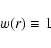\begin{displaymath}%
w(r)\equiv1
\end{displaymath}