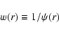 \begin{displaymath}%
w(r)\equiv1/\psi(r)
\end{displaymath}