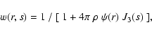 \begin{displaymath}%
w(r,s) = 1\ /\ [\ 1 + 4\pi\ \rho\ \psi(r)\ J_3(s)\ ],
\end{displaymath}