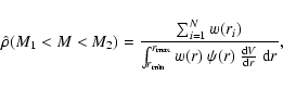 \begin{displaymath}%
\hat\rho(M_1<M<M_2) = {\sum_{i=1}^N w(r_i)
\over
\int_{r_{...
...r_{\max}} w(r)\ \psi(r)\ {{\rm d}V \over {\rm d}r}\;{\rm d}r},
\end{displaymath}