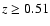 $z\ge0.51$