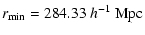 $\displaystyle r_{\min} =284.33\;h^{-1}~{\rm Mpc}$