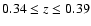 $0.34\le z\le 0.39$