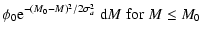 $\displaystyle \phi_0 {\rm e}^{-( M_0 - M ) ^2 / 2 \sigma_a^2}\; {\rm d}M \; {\rm for}\; M\le M_0$