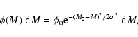 \begin{displaymath}%
\phi(M)\; {\rm d}M = \phi_0 {\rm e}^{-( M_0 - M ) ^2 / 2 \sigma^2}\; {\rm d}M,
\end{displaymath}