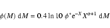 \begin{eqnarray*}\phi(M)\; {\rm d}M = 0.4 \ln 10\; \phi^* {\rm e}^{-X} X^{\alpha+1}\; {\rm d}M
\end{eqnarray*}