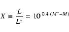\begin{displaymath}%
X \equiv {L\over L^*} = 10^{\;0.4~(M^* - M)}
\end{displaymath}