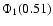$\Phi_1(0.51)$