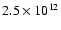 $2.5 \times 10^{12}$