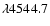 ${\lambda}4544.7$