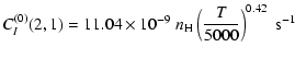 $\displaystyle C_I^{(0)}(2, 1) = 11.04 \times 10^{-9} \; n_{\rm H} \left(\frac{T}{5000}\right)^{0.42} \;\textrm{s}^{-1}$