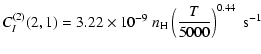 $\displaystyle C_I^{(2)}(2, 1) = 3.22 \times 10^{-9} \; n_{\rm H} \left(\frac{T}{5000}\right)^{0.44} \;\textrm{s}^{-1}$