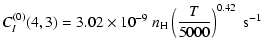 $\displaystyle C_I^{(0)}(4, 3) = 3.02 \times 10^{-9} \; n_{\rm H} \left(\frac{T}{5000}\right)^{0.42} \;\textrm{s}^{-1}$