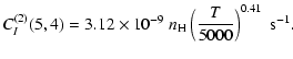 $\displaystyle C_I^{(2)}(5, 4) = 3.12 \times 10^{-9} \; n_{\rm H} \left(\frac{T}{5000}\right)^{0.41} \;\textrm{s}^{-1}.$