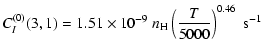 $\displaystyle C_I^{(0)}(3, 1) = 1.51 \times 10^{-9} \; n_{\rm H} \left(\frac{T}{5000}\right)^{0.46} \;\textrm{s}^{-1}$