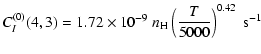 $\displaystyle C_I^{(0)}(4, 3) = 1.72 \times 10^{-9} \; n_{\rm H} \left(\frac{T}{5000}\right)^{0.42} \;\textrm{s}^{-1}$