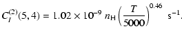 $\displaystyle C_I^{(2)}(5, 4) = 1.02 \times 10^{-9} \; n_{\rm H} \left(\frac{T}{5000}\right)^{0.46} \;\textrm{s}^{-1}.$