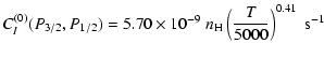 $\displaystyle C_I^{(0)}(P_{3/2}, P_{1/2}) = 5.70 \times 10^{-9} \; n_{\rm H} \left(\frac{T}{5000}\right)^{0.41} \;\textrm{s}^{-1}$