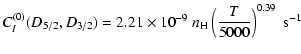 $\displaystyle C_I^{(0)}(D_{5/2}, D_{3/2}) = 2.21 \times 10^{-9} \; n_{\rm H} \left(\frac{T}{5000}\right)^{0.39} \;\textrm{s}^{-1}$