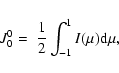 \begin{displaymath}J^0_0=~\frac{1}{2}\int_{-1}^1I(\mu) {\rm d}\mu ,
\end{displaymath}
