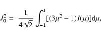\begin{displaymath}J^2_0=~\frac{1}{4\sqrt{2}}\int_{-1}^1
[(3\mu{}^2-1)I(\mu)] {\rm d}\mu ,
\end{displaymath}