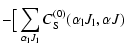 $\displaystyle - \big[ \sum_{{\alpha}_{\rm l}J_{\rm l}} C^{(0)}_{\rm S}({\alpha}_{\rm l} J_{\rm l}, \alpha J)$