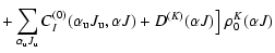 $\displaystyle +\sum_{{\alpha}_{\rm u} J_{\rm u}} C^{(0)}_I({\alpha}_{\rm u} J_{\rm u}, \alpha J) + D^{(K)}(\alpha J) \big] \; \rho_0^{K} (\alpha J)$