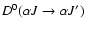$D^0(\alpha J \to \alpha J')$