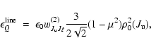 \begin{displaymath}\epsilon^{\rm line}_Q ~=~\epsilon_0 w_{J_{\rm u}J_\ell}^{(2)} \frac{3}{2\sqrt{2}}(1-\mu^2)\rho^2_0(J_{\rm u}),
\end{displaymath}
